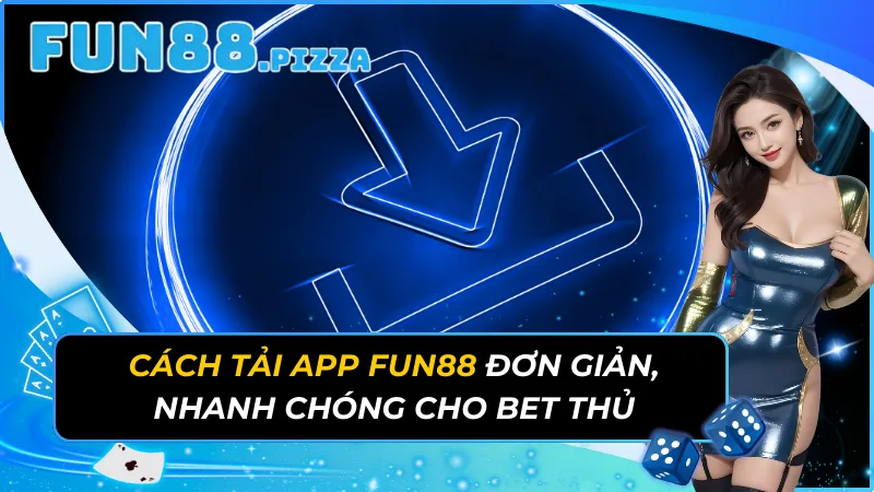 Cách Tải App Fun88 Đơn Giản, Nhanh Chóng Cho Bet Thủ 1 Cách Tải App