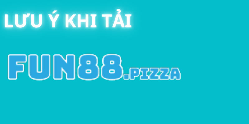 Cách Tải App Fun88 Đơn Giản, Nhanh Chóng Cho Bet Thủ 3 Một số lưu ý tải app Fun88 mà thành viên cần nắm rõ