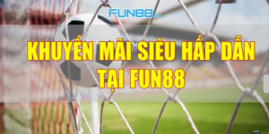 Tổng Hợp Mới Nhất Chương Trình Khuyến Mãi Tại Fun88