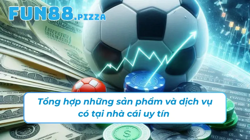 Trang Chủ 64 Những sản phẩm và dịch vụ Fun88 hiện đang cung cấp